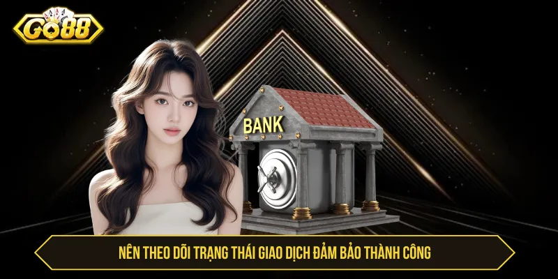 Sau khi hoàn tất quy trình rút cần theo dõi trạng thái