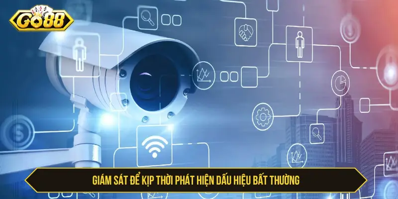 Giám sát để kịp thời phát hiện dấu hiệu bất thường