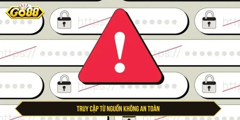 Truy cập từ nguồn không an toàn